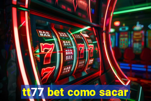 tt77 bet como sacar